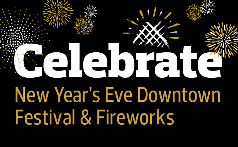 Celebrate New Year's Eve Downtown Festival and Fireworks